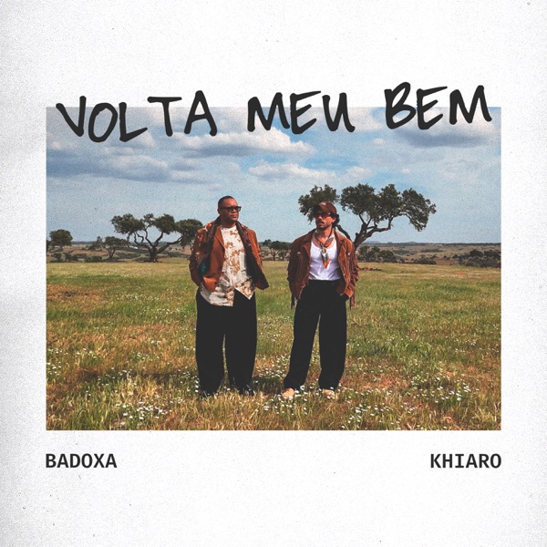 Badoxa & Khiaro – Volta Meu Bem