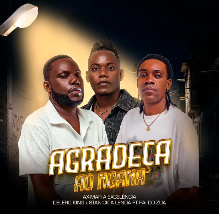Delero King x Ax Mar a Excelência x Stanick a Lenda – Agradeça Ao Ngana Remix (feat. Pai Do Zua)