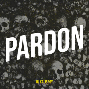 Dj kalisboy – Pardon