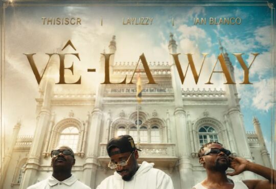 ThisIsCr Feat. Laylizzy & Ian Blanco – Vê-la Way