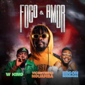 Vicentinho Nguamba – Foco & Amor (feat. Edson Rodrigues & W King)