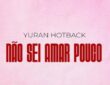 Yuran Hotback – Não Sei Amar Pouco