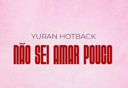 Yuran Hotback – Não Sei Amar Pouco
