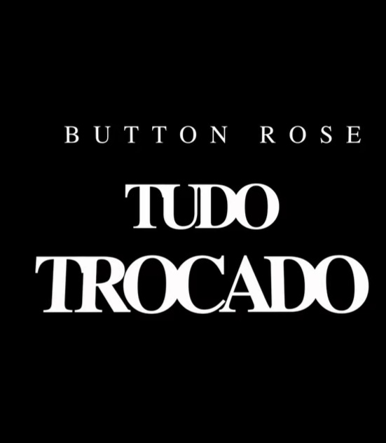 Button Rose – Tudo Trocado