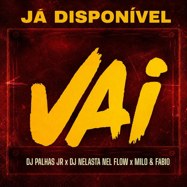 Dj Palhas Jr – Vai (feat. DJ Nelasta Nel Flow,Milo & Fabio)