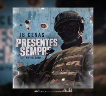 16 Cenas feat. Awito Sumahil – Presentes Sempre