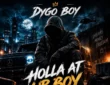 Dygo Boy – Holla At Ur Boy