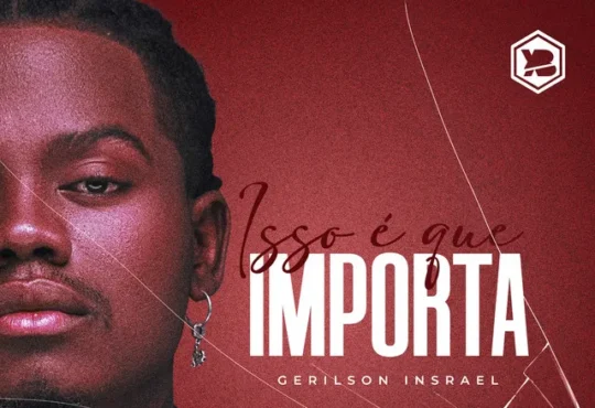 Gerilson Insrael – Isso É Que Importa